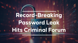 Record-Breaking Password Leak Hits Criminal Forum