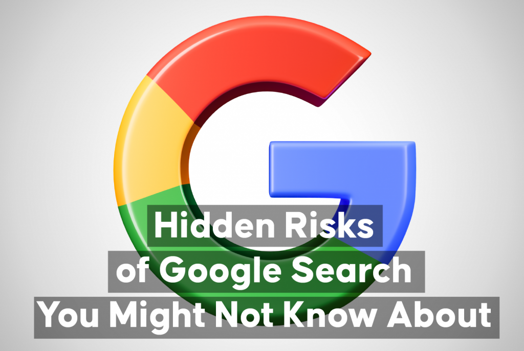 Google Risk Hidden Risks of Google Search You Might Not Know About | BizNet Technology