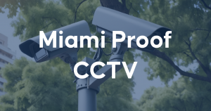 Miami Proof CCTV