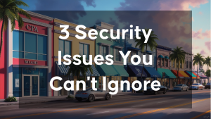 3 Security Issues Your Business Can't Ignore