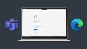 Microsoft Edge Bug Blocks Teams Meetings