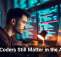 Why Coders Still Matter in the AI Era